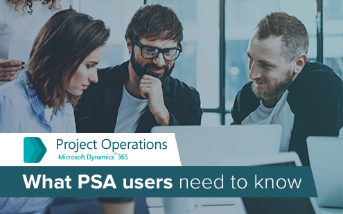 Dynamics 365 Project Operations: What PSA users need to know