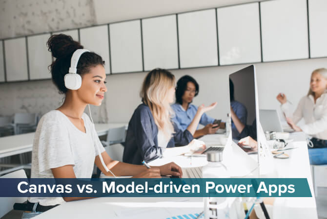 Power Apps - Canvas vs. Model-driven Apps