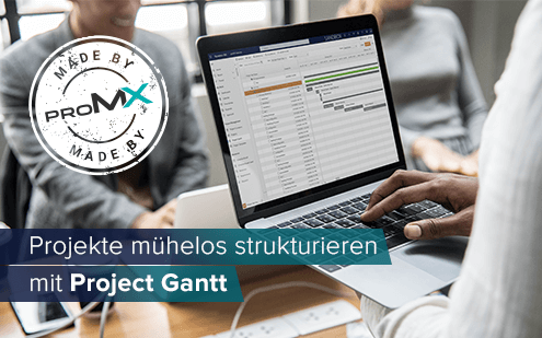 Made by proMX: Projekte mühelos strukturieren mit Project Gantt