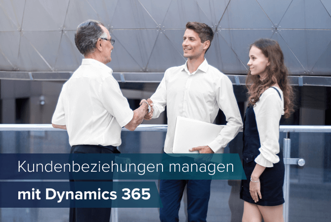 Kundenbeziehungen managen mit Microsoft Dynamics 365