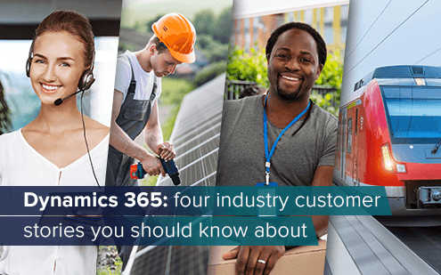 Microsoft Dynamics 365: four industry customer stories you should know about