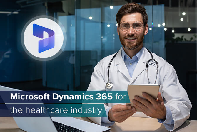 Why Microsoft Dynamics 365 is the ideal solution for the healthcare industry
