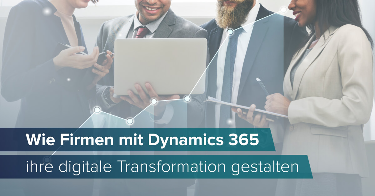 Wie Firmen mit Microsoft Dynamics 365 ihre digitale Transformation gestalten 