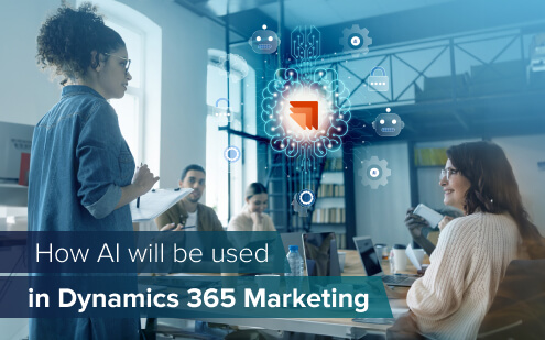 How AI will be used in Dynamics 365 Marketing 