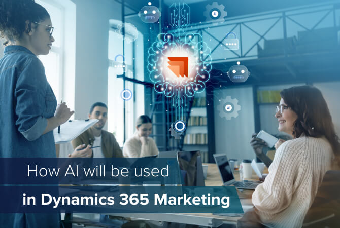 How AI will be used in Dynamics 365 Marketing 