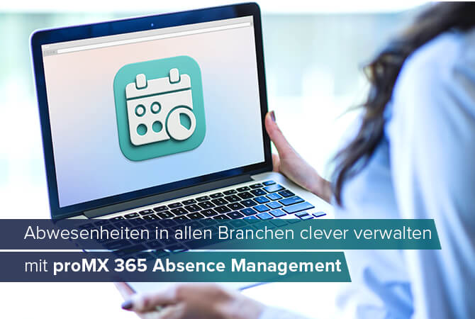 Abwesenheiten in allen Branchen clever verwalten mit proMX 365 Absence Management